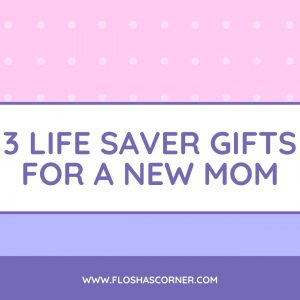 Life Saver Gifts for a new Mom